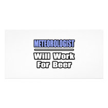 Meteorologist...Will Work For Beer photo cards by Meteorologist_Shirts Meteorologist...Will Work For Beer photo cards