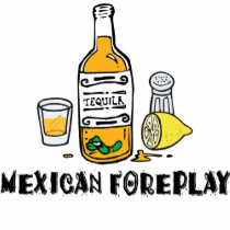 Mexican Foreplay Funny Mexican t-shirts