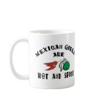 Mexican Girls Are Hot & Spicy mugs by Cinco_de_Mayo_TShirt Mexican Girls Are Hot & Spicy mugs