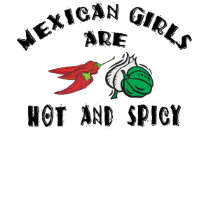 Mexican Girls Are Hot & Spicy Woman's t-shirts
