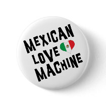 Mexican Love Machine buttons by Funny_Mexican_TShirt Mexican Love Machine buttons