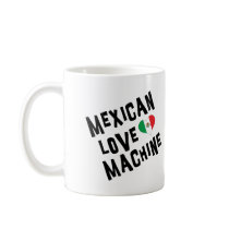 Mexican Love Machine mugs by Funny_Mexican_TShirt Mexican Love Machine mugs