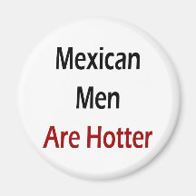 Mexican Men Are Hotter Fridge Magnet