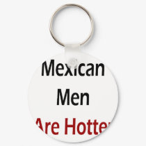 Mexican Men Are Hotter keychains
