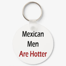 Mexican Men Are Hotter keychains