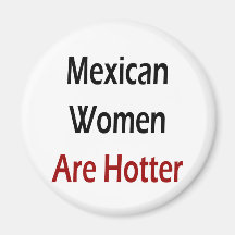 Mexican Women Are Hotter Magnet