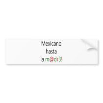 Mexicano Hasta La Madre Bumper Sticker