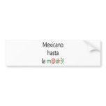 Mexicano Hasta La Madre Bumper Sticker