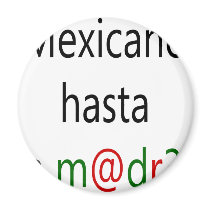 Mexicano Hasta La Madre magnets by Supernova23 Mexicano Hasta La Madre magnets