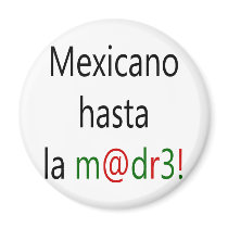 Mexicano Hasta La Madre magnets by Supernova23 Mexicano Hasta La Madre magnets