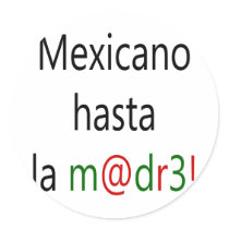 Mexicano Hasta La Madre stickers
