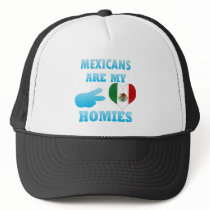 Mexicans are my Homies Trucker Hats