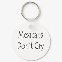 Mexicans Don't Cry keychains by Supernova23 Mexicans Don't Cry keychains