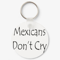 Mexicans Don't Cry keychains by Supernova23 Mexicans Don't Cry keychains