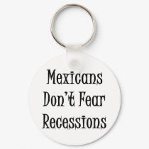 Mexicans Don't Fear Recessions keychains by Supernova23 Mexicans Don't Fear Recessions keychains