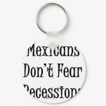 Mexicans Don't Fear Recessions keychains by Supernova23 Mexicans Don't Fear Recessions keychains
