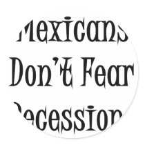 Mexicans Don't Fear Recessions stickers by Supernova23 Mexicans Don't Fear Recessions stickers
