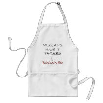 Mexicans Have It Thicker And Browner aprons