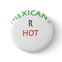 Mexicans R Hot buttons by Supernova23 Mexicans R Hot buttons