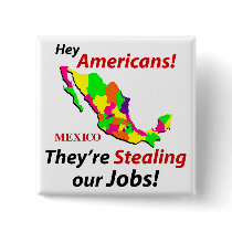 Mexicans Stealing Jobs buttons by ICE_Store Mexicans Stealing Jobs buttons