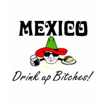Mexico Drink Up Bitches t-shirts