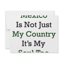 Mexico Is Not Just My Country It's My Soul Too invitations by Supernova23 Mexico Is Not Just My Country It's My Soul Too invitations