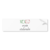 Mexico Un Pais A Toda Madre bumper stickers by Supernova23 Mexico Un Pais A Toda Madre bumper stickers