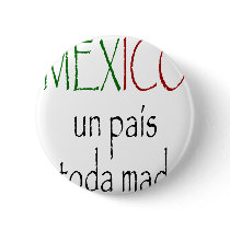 Mexico Un Pais A Toda Madre buttons by Supernova23 Mexico Un Pais A Toda Madre buttons