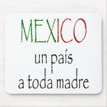 Mexico Un Pais A Toda Madre mousepads by Supernova23 Mexico Un Pais A Toda Madre mousepads