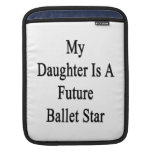 Mi hija es una estrella futura del ballet fundas para iPads