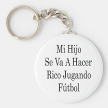 Mi Hijo Se Va A Hacer Rico Jugando Futbol Key Chain
