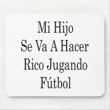 Mi Hijo Se Va A Hacer Rico Jugando Futbol Mousepads