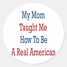 Mi mamá me enseñó a cómo ser un americano real etiquetas redondas