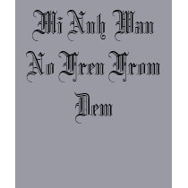 Mi Nuh Wan No Fren From Dem t-shirts by Starasia Mi Nuh Wan No Fren From Dem t-shirts