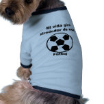 Mi Vida Gira Alrededor Del Futbol Dog Tshirt