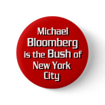 Michael Bloomberg is Bush Pinback Buttons