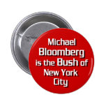 Michael Bloomberg is Bush Pinback Buttons