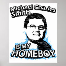 Michael Charles Smith is my homeboy Print