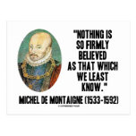 Michel de Montaigne Nothing So Firmly Believed Post Cards