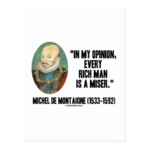 Michel de Montaigne Opinion Every Rich Man Miser Postcards