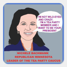 Michele Bachmann Wild-Eyed Tea Party Leader Square Sticker