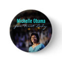 Michelle Obama for First Lady Button by democrattotheend Michelle Obama for First Lady Button