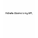 Michelle Obama is my BFF. t-shirts by Crystalsenterbrown Michelle Obama is my BFF. t-shirts