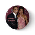 Michelle's Husband for President - Obama Button by democrattotheend Michelle's Husband for President - Obama Button