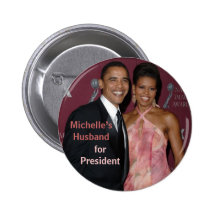 Michelle's Husband for President Obama Button