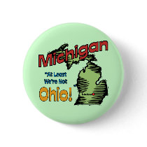 Michigan MI US Motto ~ At Least We're Not Ohio Pinback Buttons