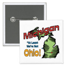 Michigan MI US Motto ~ At Least We're Not Ohio Pinback Buttons