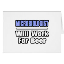 Microbiologist...Will Work For Beer cards by MicrobiologistShirts Microbiologist...Will Work For Beer cards