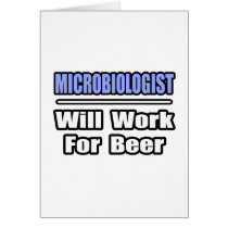 Microbiologist...Will Work For Beer cards by MicrobiologistShirts Microbiologist...Will Work For Beer cards