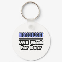 Microbiologist...Will Work For Beer keychains by MicrobiologistShirts Microbiologist...Will Work For Beer keychains
